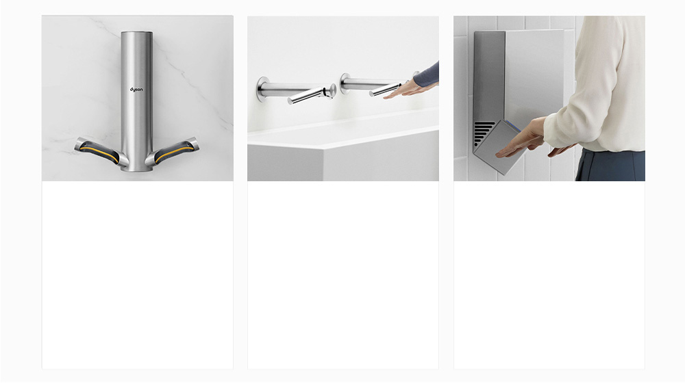 Um Dyson Airblade 9kJ instalado em uma parede. ,Dyson Airblade Wash+Dry instalado acima de uma pia. ,Dyson Airblade V secando mãos.